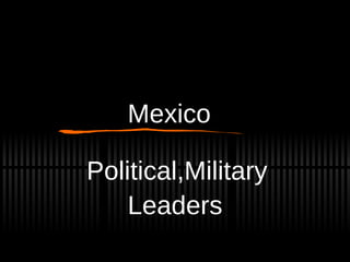 Mexico Political,Military Leaders 