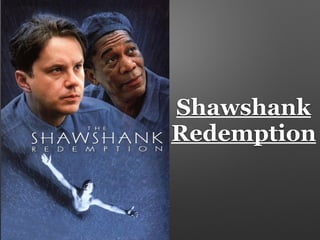 Shawshank
Redemption
 