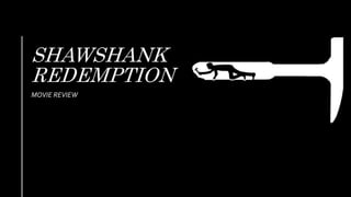 SHAWSHANK
REDEMPTION
MOVIE REVIEW
 