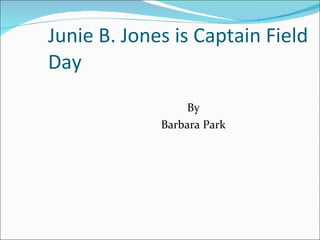 Junie B. Jones is Captain Field Day By Barbara Park 