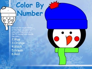Color By  Number 4 1 5 5 5 2 3 3 1 4 Click on the black border of the item you want to color and then click on the fill bucket and choose the color. Blue Orange Black Green Red 