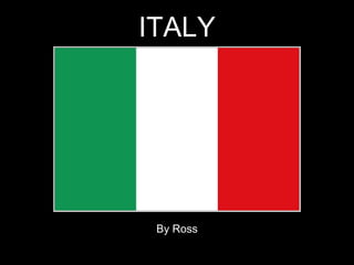 ITALY
By Ross
 