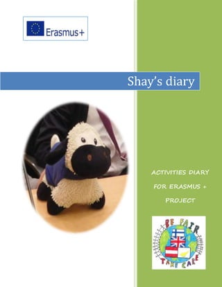 ACTIVITIES DIARY
FOR ERASMUS +
PROJECT
Shay’s diary
 
