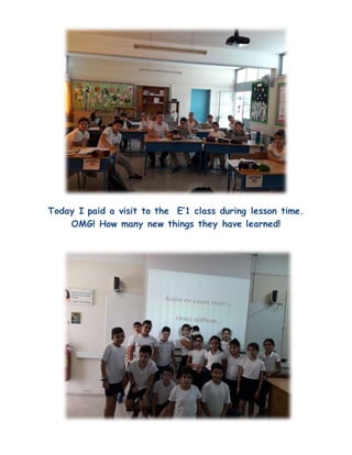 Today I paid a visit to the E’1 class during lesson time.
OMG! How many new things they have learned!
 