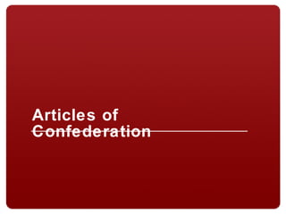 Articles of
Confederation
 