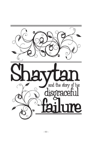 Shaytanand the story of his
disgraceful
failure
- 03 -
 