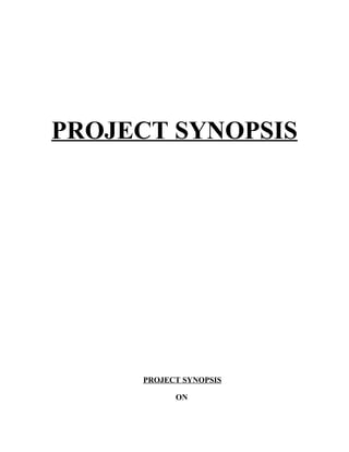 PROJECT SYNOPSIS




     PROJECT SYNOPSIS

           ON
 