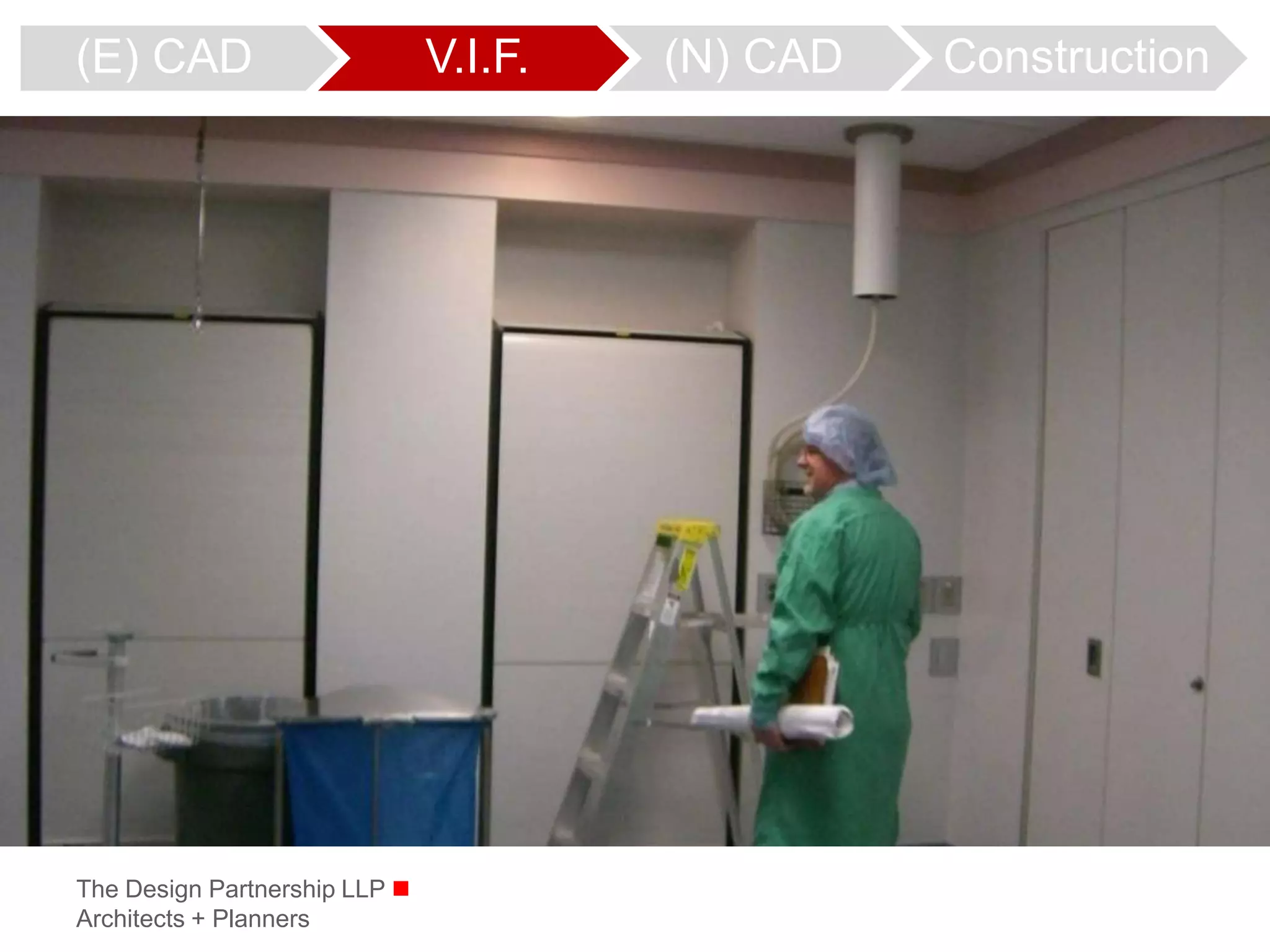 (E) CAD                        V.I.F.   (N) CAD   Construction




The Design Partnership LLP 
Architects + Planners
 