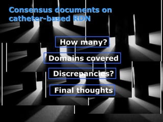 Consensus documents on
catheter-based RDN
Discrepancies?
Final thoughts
How many?
Domains covered
 