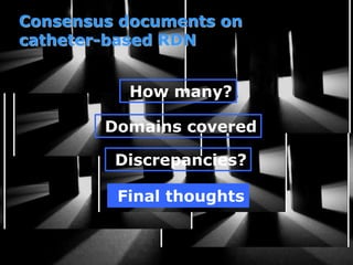 Consensus documents on
catheter-based RDN
Discrepancies?
Final thoughts
How many?
Domains covered
 