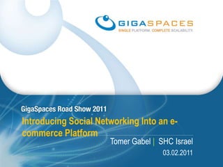 Introducing Social Networking Into an e-commerce Platform Tomer Gabel |  SHC Israel 03.02.2011 