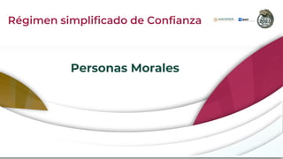 Personas Morales
Régimen simplificado de Confianza
 