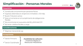Simplificación - Personas Morales
✓ Constituida únicamente por personas físicas
✓ Ingresos obtenidos en el ejercicio inmed...