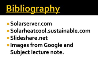  Solarserver.com
 Solarheatcool.sustainable.com
 Slideshare.net
 Images from Google and
Subject lecture note.
 