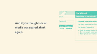 And if you thought social
media was spared, think
again.
 