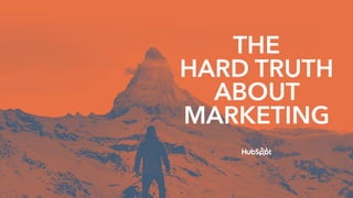 THE
HARD TRUTH  
ABOUT  
MARKETING
 