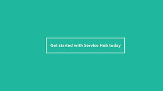 Get started with Service Hub today
 