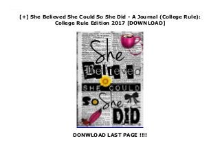 [+] She Believed She Could So She Did - A Journal (College Rule):
College Rule Edition 2017 [DOWNLOAD]
DONWLOAD LAST PAGE !!!!
Downlaod She Believed She Could So She Did - A Journal (College Rule): College Rule Edition 2017 (Rogena Mitchell-Jones) Free Online
 