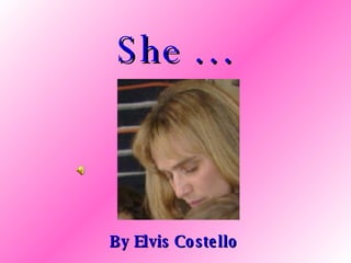 She … By Elvis Costello 