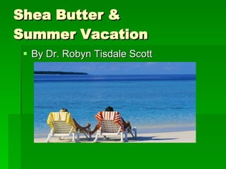 Shea Butter & Summer Vacation ,[object Object]