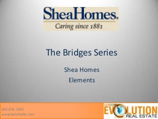 The Bridges Series
Shea Homes
Elements

602.476.1942
www.katiehalle.com

 