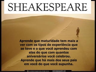 Aprende que maturidade tem mais a ver com os tipos de experiência que se teve e o que você aprendeu com elas do que com quantos aniversários você celebrou. Aprende que há mais dos seus pais em você do que você supunha. 