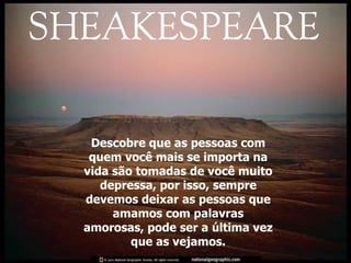 Descobre que as pessoas com quem você mais se importa na vida são tomadas de você muito depressa, por isso, sempre devemos deixar as pessoas que amamos com palavras amorosas, pode ser a última vez que as vejamos. 