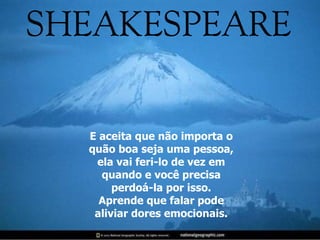 E aceita que não importa o quão boa seja uma pessoa, ela vai feri-lo de vez em quando e você precisa perdoá-la por isso. Aprende que falar pode aliviar dores emocionais. 