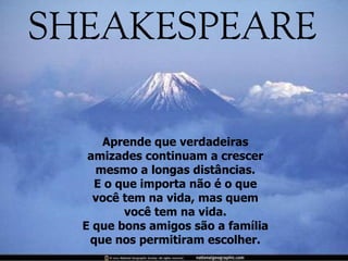 Aprende que verdadeiras amizades continuam a crescer mesmo a longas distâncias. E o que importa não é o que você tem na vida, mas quem você tem na vida. E que bons amigos são a família que nos permitiram escolher. 