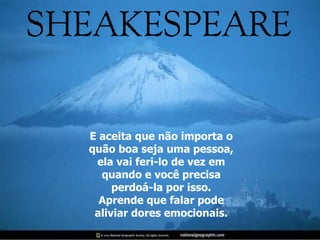 E aceita que não importa o quão boa seja uma pessoa, ela vai feri-lo de vez em quando e você precisa perdoá-la por isso. Aprende que falar pode aliviar dores emocionais. 