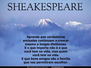 Aprende que verdadeiras amizades continuam a crescer mesmo a longas distâncias. E o que importa não é o que você tem na vida, mas quem você tem na vida. E que bons amigos são a família que nos permitiram escolher. 