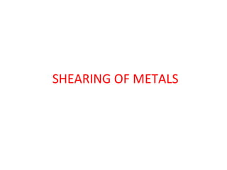 SHEARING OF METALS 