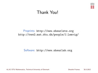 Thank You!


                 Preprints: http://www.shearlets.org
              http://www2.mat.dtu.dk/people/J.Lemvig/




                     Software: http://www.shearlab.org




41/42 DTU Mathematics, Technical University of Denmark   Shearlet Frames   26.3.2012
 