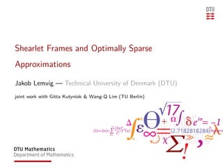 Shearlet Frames and Optimally Sparse
Approximations

Jakob Lemvig — Technical University of Denmark (DTU)
joint work with Gitta Kutyniok & Wang-Q Lim (TU Berlin)
 