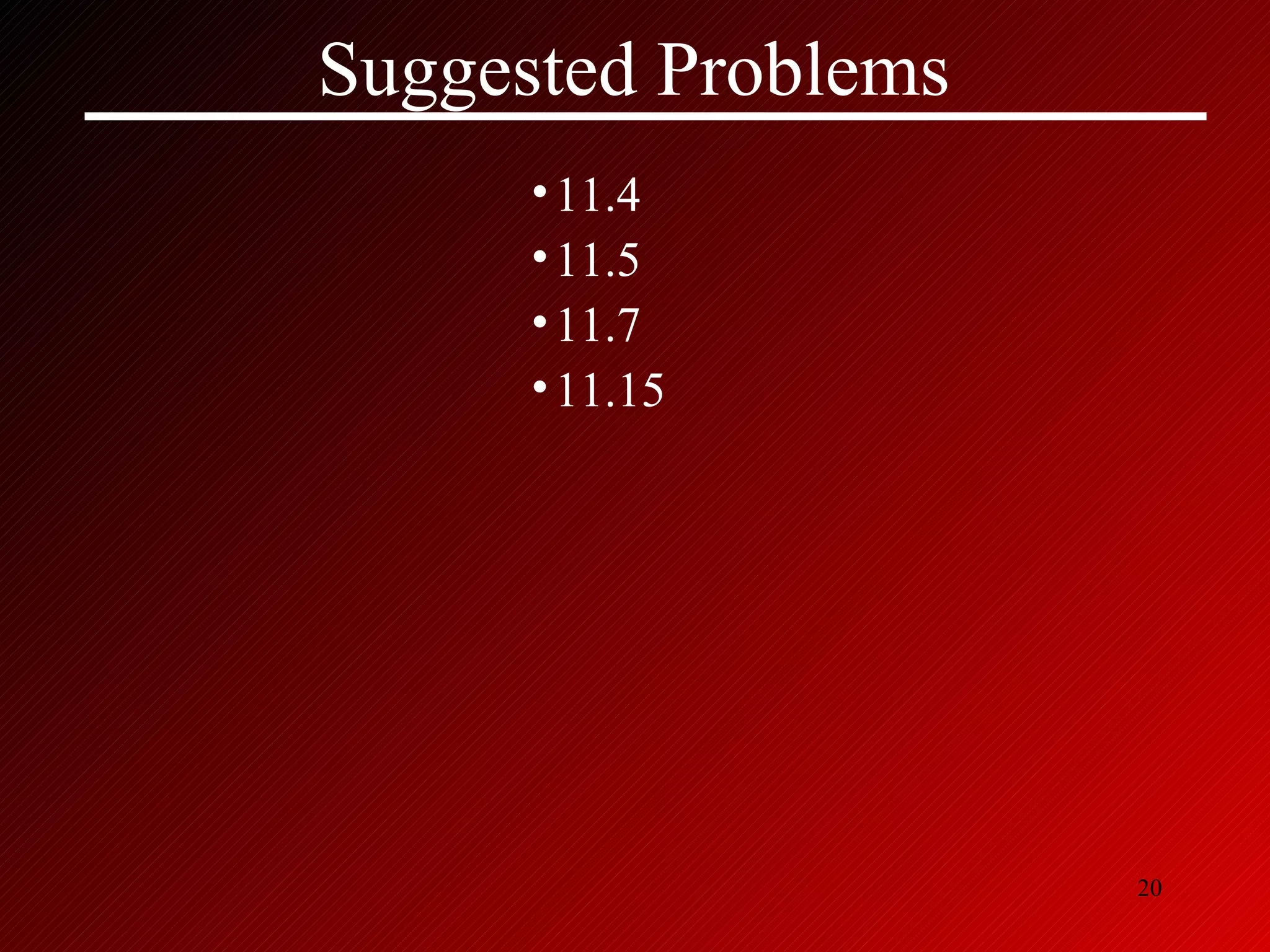 Suggested Problems 11.4 11.5 11.7 11.15 