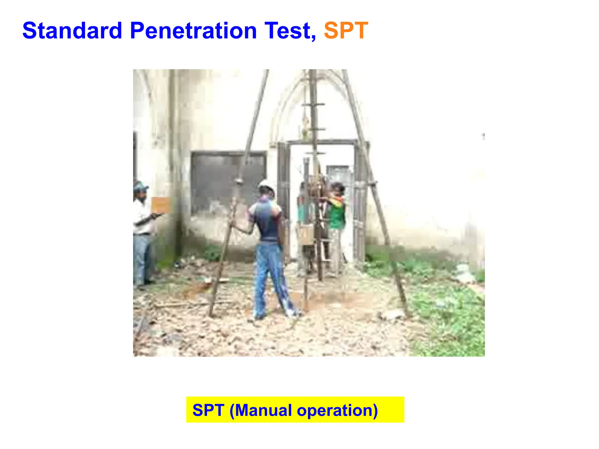 Standard Penetration Test, SPT
SPT (Manual operation)
 