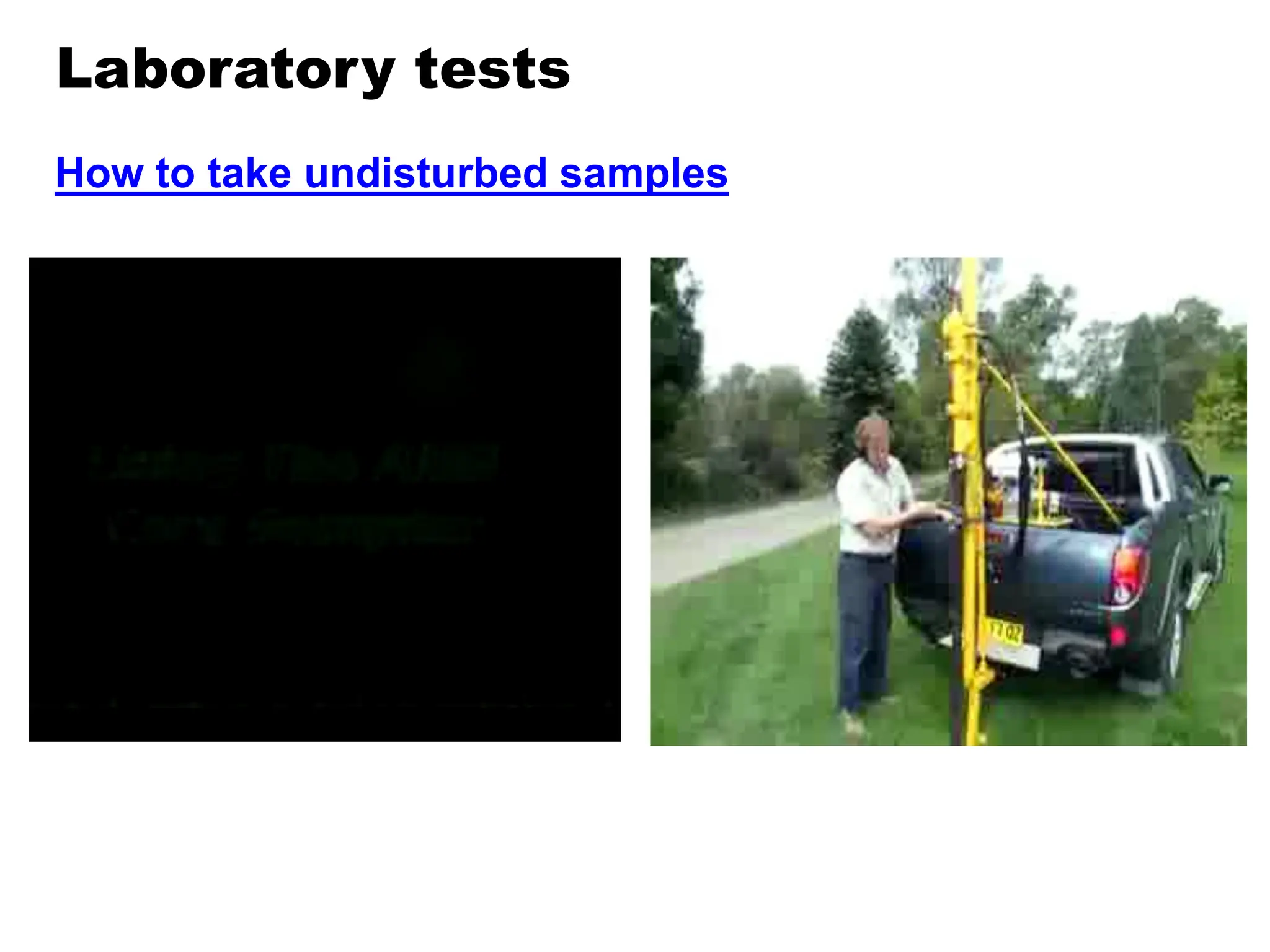 Laboratory tests
How to take undisturbed samples
 