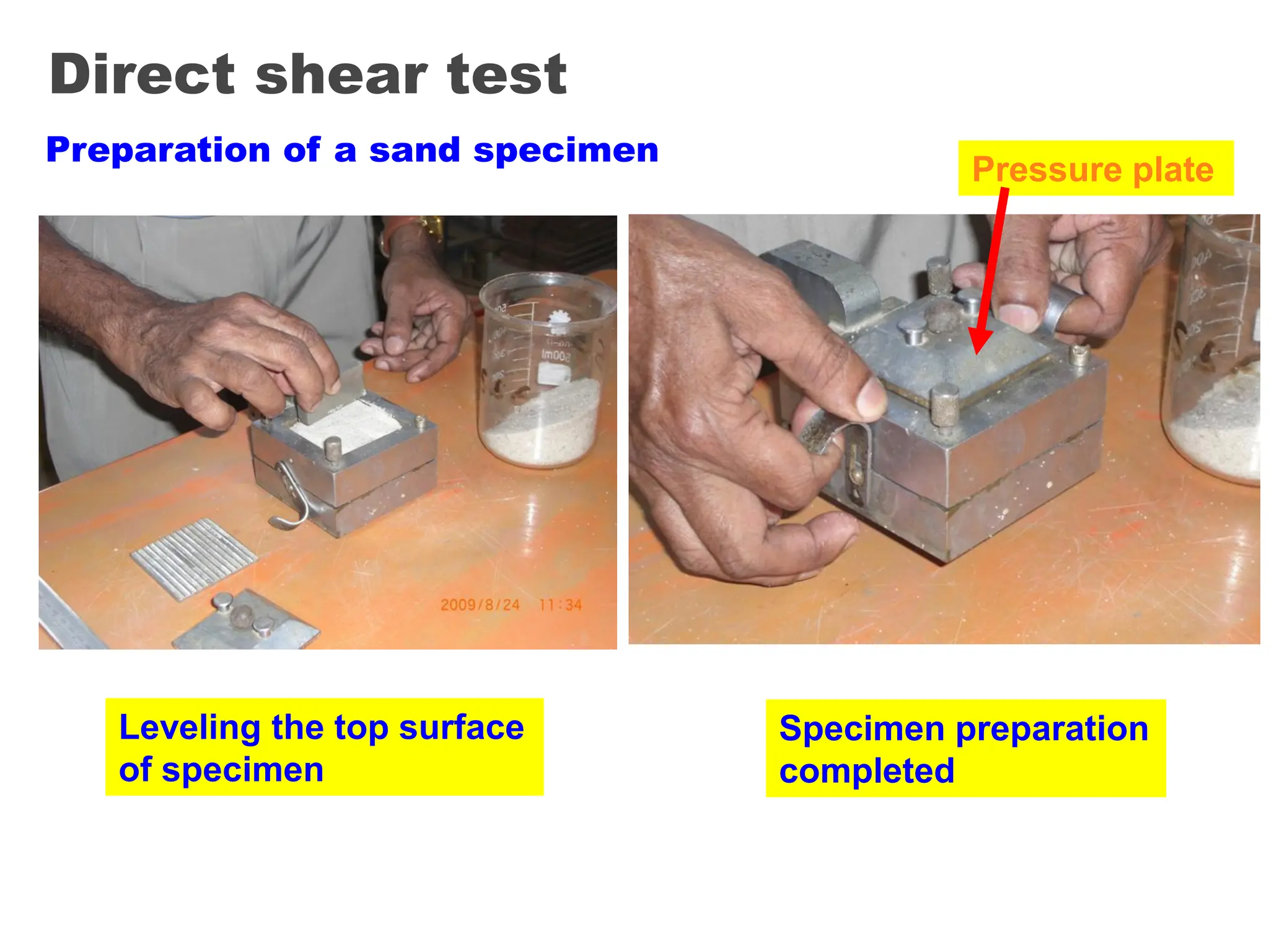 Direct shear test
Leveling the top surface
of specimen
Preparation of a sand specimen
Specimen preparation
completed
Pressure plate
 