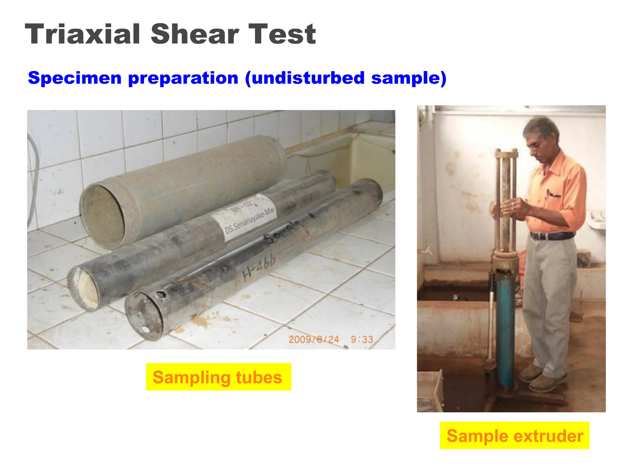 Triaxial Shear Test
Specimen preparation (undisturbed sample)
Sampling tubes
Sample extruder
 
