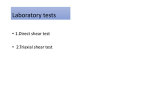 Laboratory tests
• 1.Direct shear test
• 2.Triaxial shear test
 