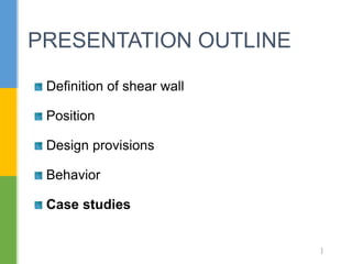 Definition of shear wall
Position
Design provisions
Behavior
Case studies
PRESENTATION OUTLINE
1
 