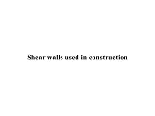 Shear walls used in construction
 