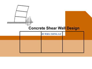 BY WIRA TJONG, S.E
Concrete Shear Wall Design
 