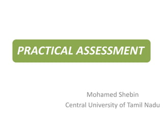 PRACTICAL ASSESSMENT
Mohamed Shebin
Central University of Tamil Nadu
 