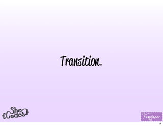 Transition.
14
 