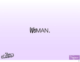 WoMAN.
3
 