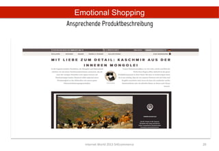 Emotional Shopping
Ansprechende Produktbeschreibung	
  




       Internet	
  World	
  2013	
  SHEcommerce	
     20	
  
 