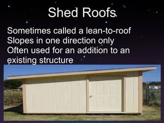 Shed Roofs ,[object Object],[object Object],[object Object]