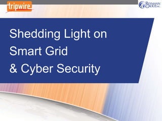 Shedding Light on
Smart Grid
& Cyber Security
 