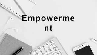 Empowerme
nt
 